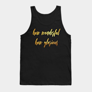 How wonderful how glorious Tank Top